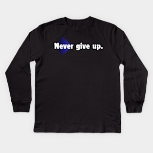 Never give up. Kids Long Sleeve T-Shirt